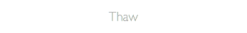 Thaw