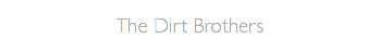 The Dirt Brothers