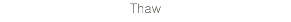 Thaw