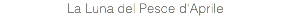 La Luna del Pesce d'Aprile