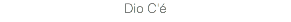 Dio C'é
